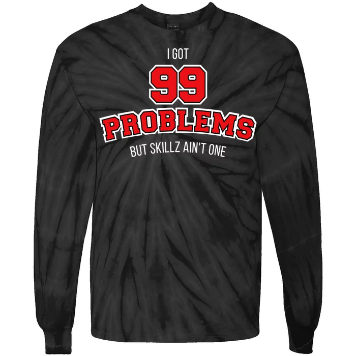 I Got 99 Problems But Skillz Ain't One Tie-Dye Long Sleeve Shirt