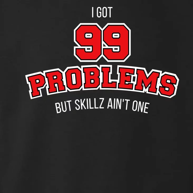 I Got 99 Problems But Skillz Ain't One Toddler Hoodie