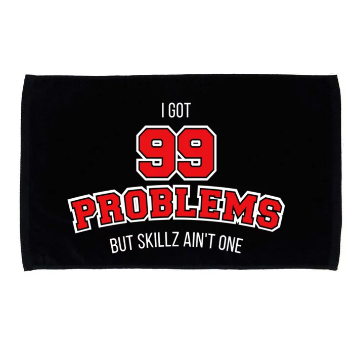 I Got 99 Problems But Skillz Ain't One Microfiber Hand Towel