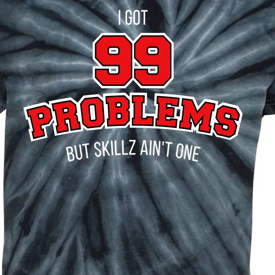 I Got 99 Problems But Skillz Ain't One Kids Tie-Dye T-Shirt