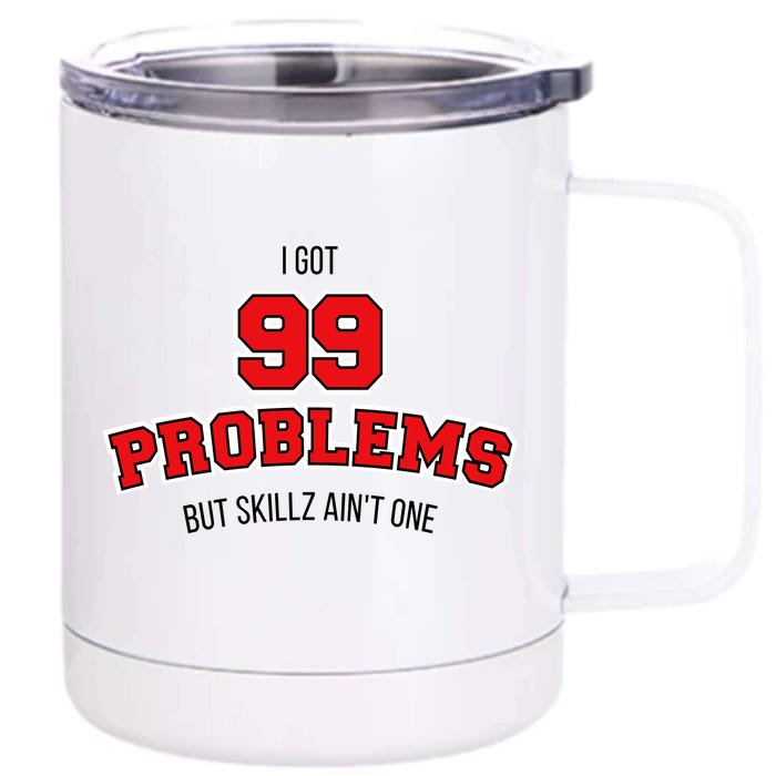 I Got 99 Problems But Skillz Ain't One Front & Back 12oz Stainless Steel Tumbler Cup