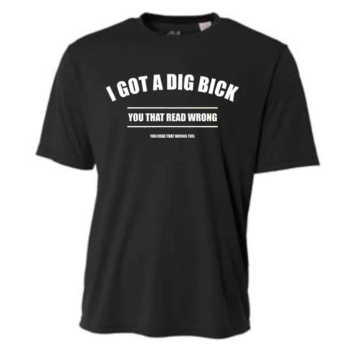 I Got a Dig Bick You Read That Wrong Funny Word Play Cooling Performance Crew T-Shirt