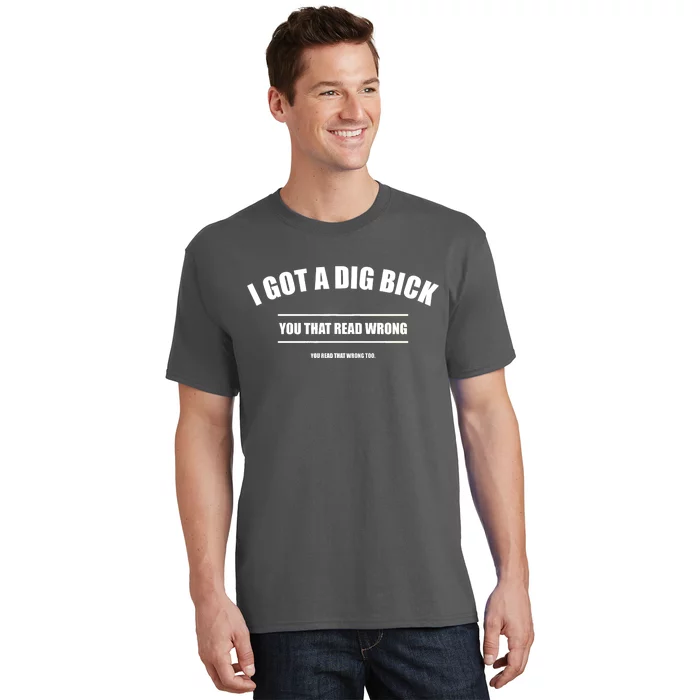 I Got a Dig Bick You Read That Wrong Funny Word Play T-Shirt ...