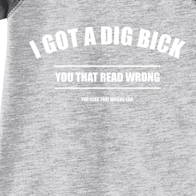 I Got a Dig Bick You Read That Wrong Funny Word Play Infant Baby Jersey Bodysuit