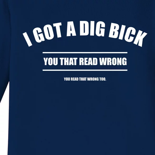 I Got a Dig Bick You Read That Wrong Funny Word Play Baby Long Sleeve Bodysuit