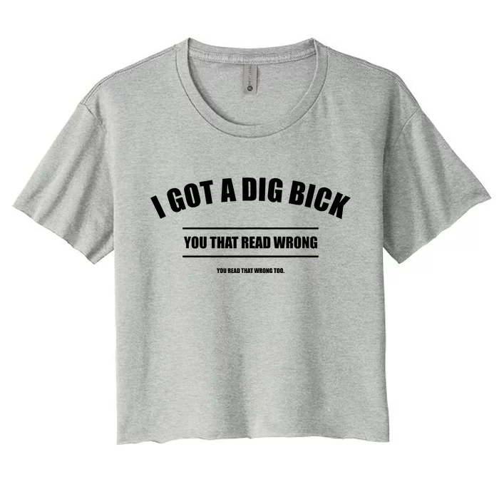 I Got a Dig Bick You Read That Wrong Funny Word Play Women's Crop Top Tee