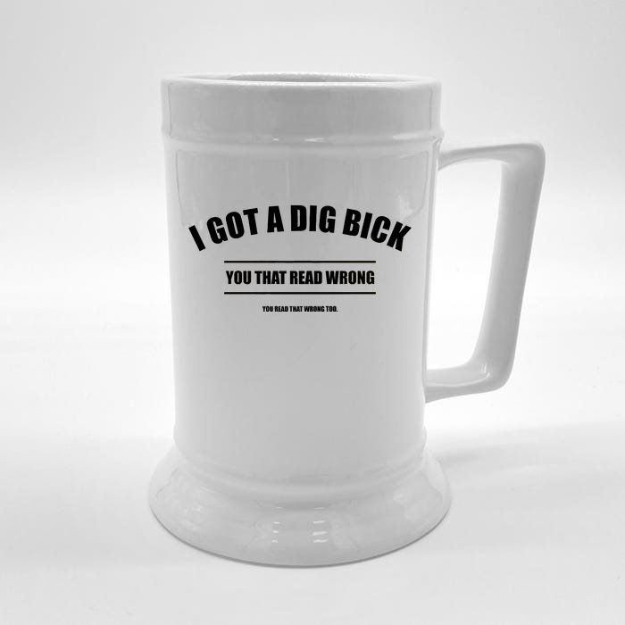 I Got a Dig Bick You Read That Wrong Funny Word Play Front & Back Beer Stein