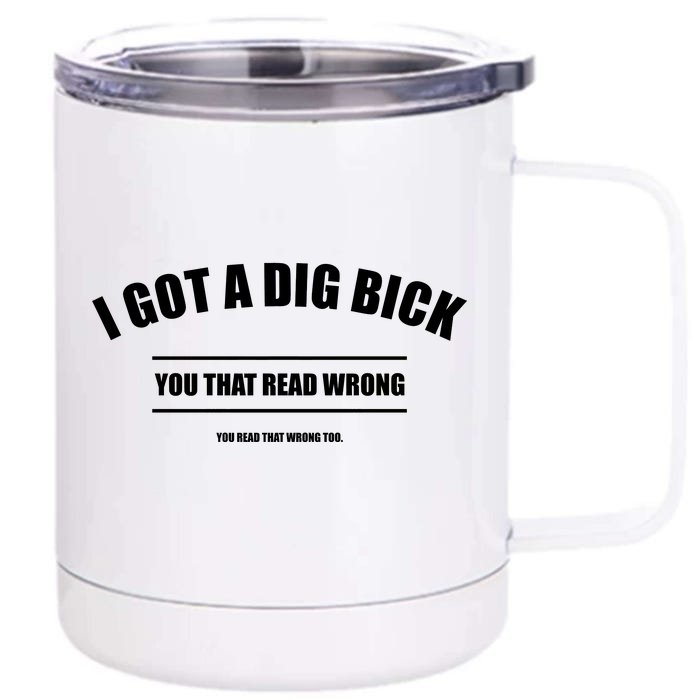 I Got a Dig Bick You Read That Wrong Funny Word Play Front & Back 12oz Stainless Steel Tumbler Cup