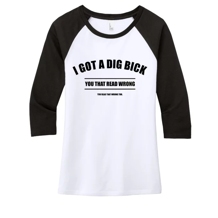 I Got a Dig Bick You Read That Wrong Funny Word Play Women's Tri-Blend 3/4-Sleeve Raglan Shirt