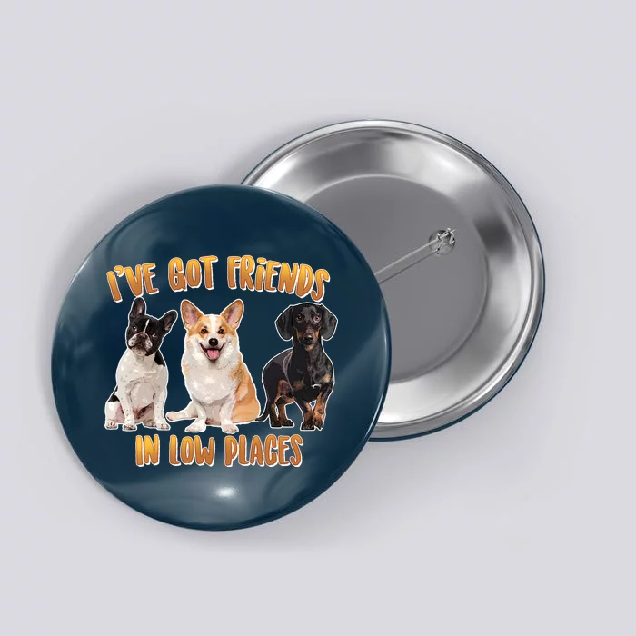 I Got Friends In Low Places Dogs Button