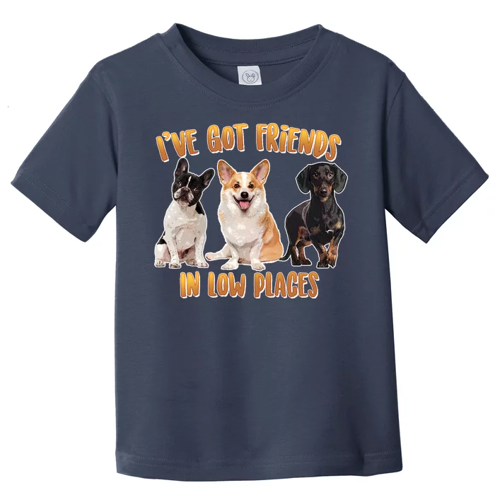 I Got Friends In Low Places Dogs Toddler T-Shirt