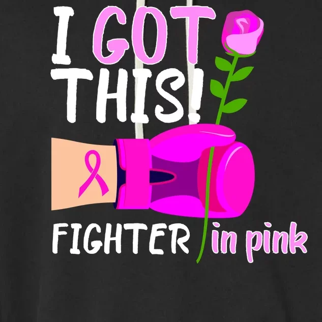 I Got This Fighter In Pink Breast Cancer Garment-Dyed Fleece Hoodie