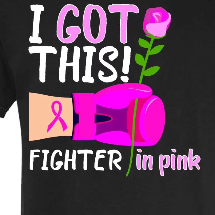 I Got This Fighter In Pink Breast Cancer Garment-Dyed Heavyweight T-Shirt