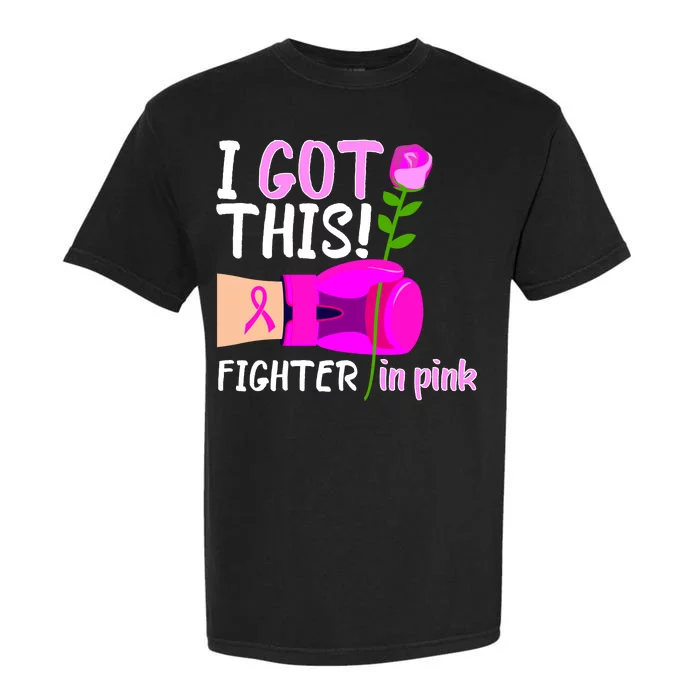 I Got This Fighter In Pink Breast Cancer Garment-Dyed Heavyweight T-Shirt