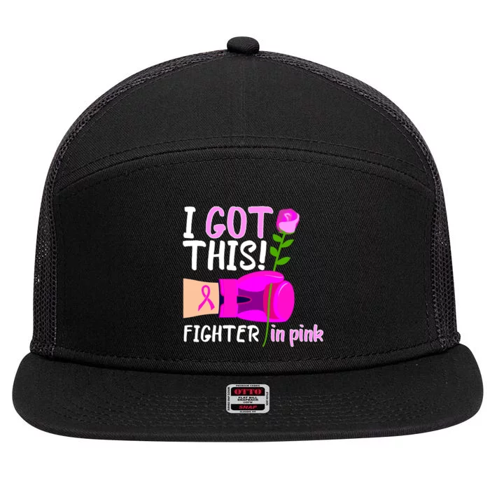 I Got This Fighter In Pink Breast Cancer 7 Panel Mesh Trucker Snapback Hat