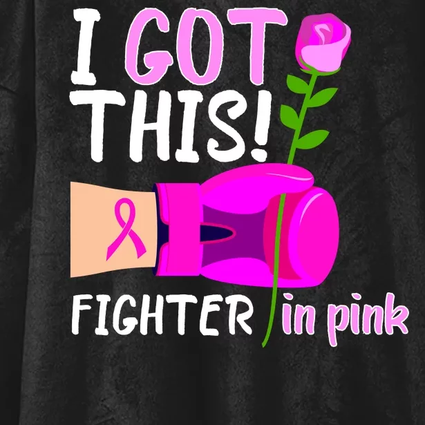 I Got This Fighter In Pink Breast Cancer Hooded Wearable Blanket