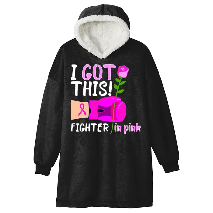 I Got This Fighter In Pink Breast Cancer Hooded Wearable Blanket