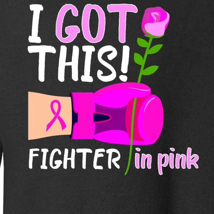 I Got This Fighter In Pink Breast Cancer Toddler Sweatshirt