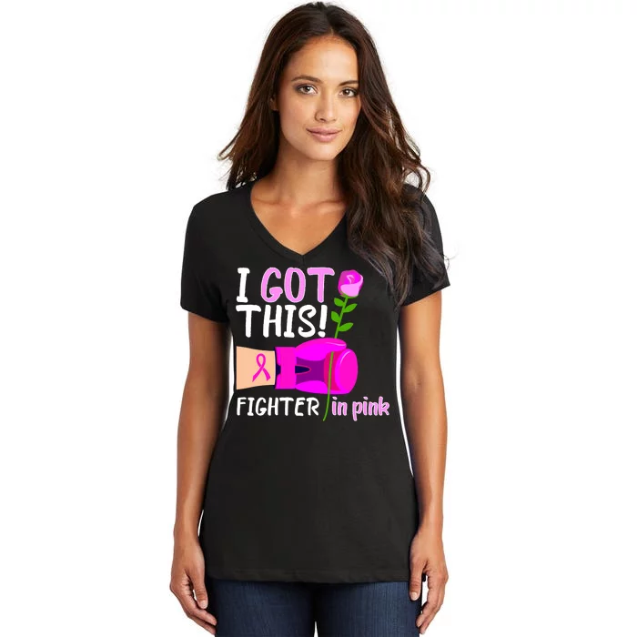 I Got This Fighter In Pink Breast Cancer Women's V-Neck T-Shirt