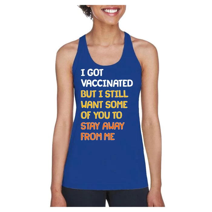 I Got Vaccinated But I Still Want Some of You to Stay Away From Me Women's Racerback Tank