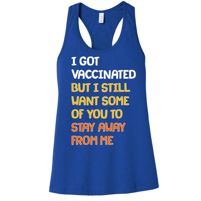 I Got Vaccinated But I Still Want Some of You to Stay Away From Me Women's Racerback Tank