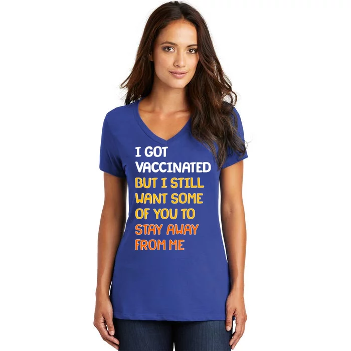 I Got Vaccinated But I Still Want Some of You to Stay Away From Me Women's V-Neck T-Shirt