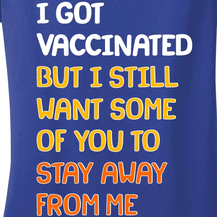 I Got Vaccinated But I Still Want Some of You to Stay Away From Me Women's V-Neck T-Shirt