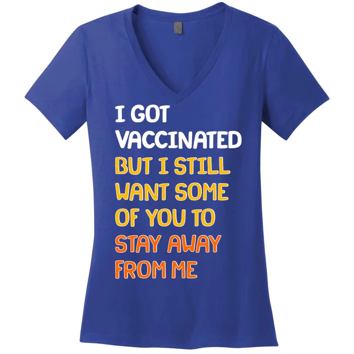 I Got Vaccinated But I Still Want Some of You to Stay Away From Me Women's V-Neck T-Shirt