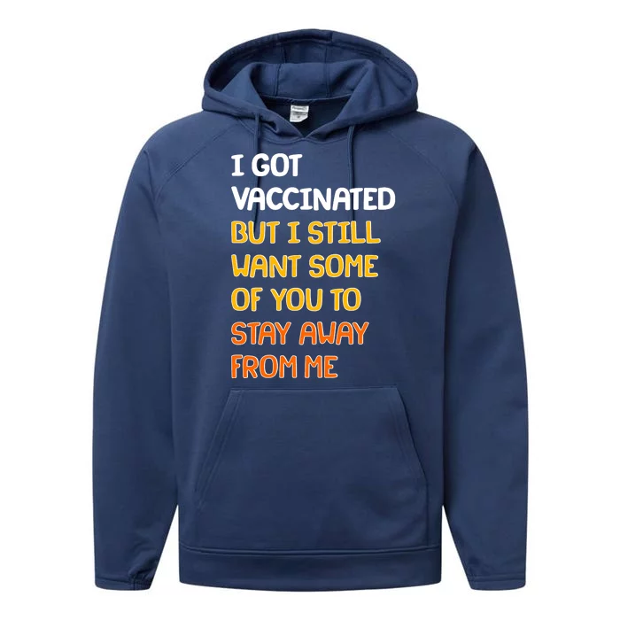 I Got Vaccinated But I Still Want Some of You to Stay Away From Me Performance Fleece Hoodie