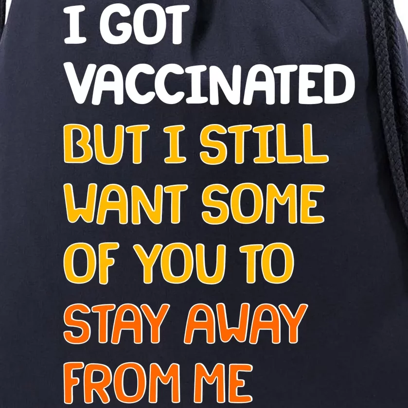 I Got Vaccinated But I Still Want Some of You to Stay Away From Me Drawstring Bag