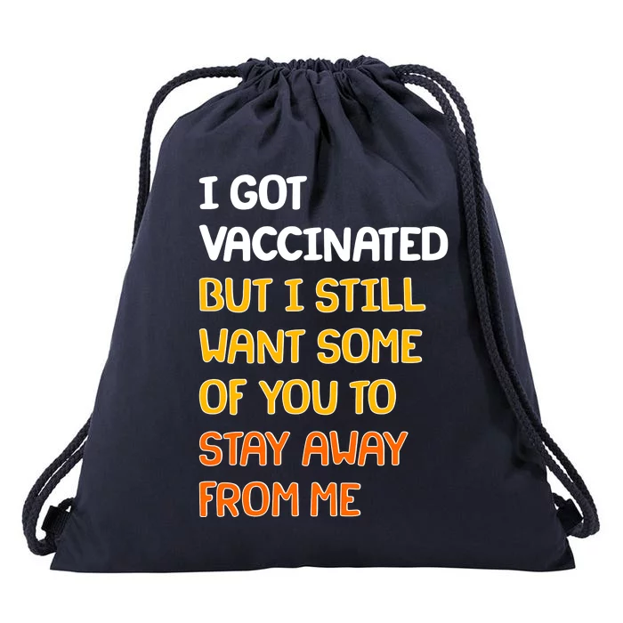 I Got Vaccinated But I Still Want Some of You to Stay Away From Me Drawstring Bag