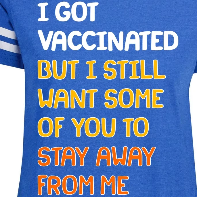 I Got Vaccinated But I Still Want Some of You to Stay Away From Me Enza Ladies Jersey Football T-Shirt