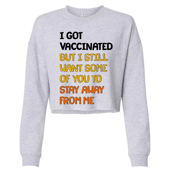 I Got Vaccinated But I Still Want Some of You to Stay Away From Me Cropped Pullover Crew