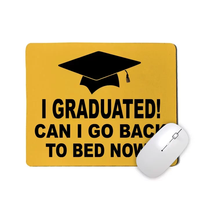 I Graduated! Can I Go Back To Bed Now? Mousepad