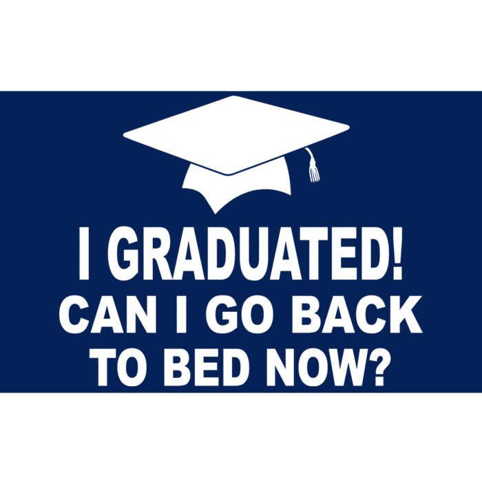 I Graduated! Can I Go Back To Bed Now? Bumper Sticker