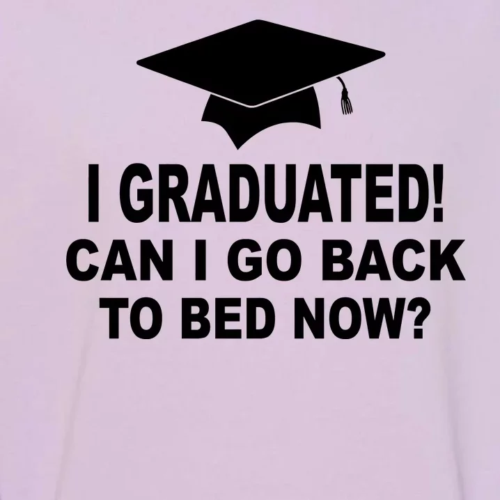 I Graduated! Can I Go Back To Bed Now? Garment-Dyed Sweatshirt