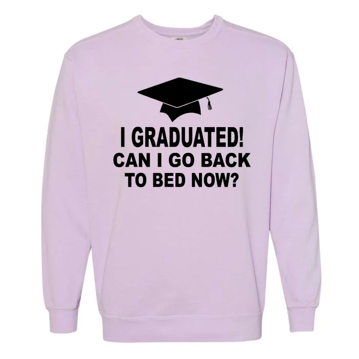 I Graduated! Can I Go Back To Bed Now? Garment-Dyed Sweatshirt