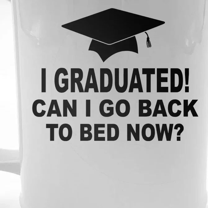 I Graduated! Can I Go Back To Bed Now? Front & Back Beer Stein