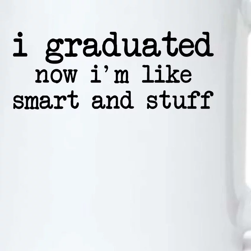 I Graduated Now I'm Like Smart and Stuff Black Color Changing Mug