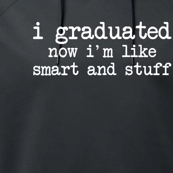 I Graduated Now I'm Like Smart and Stuff Performance Fleece Hoodie