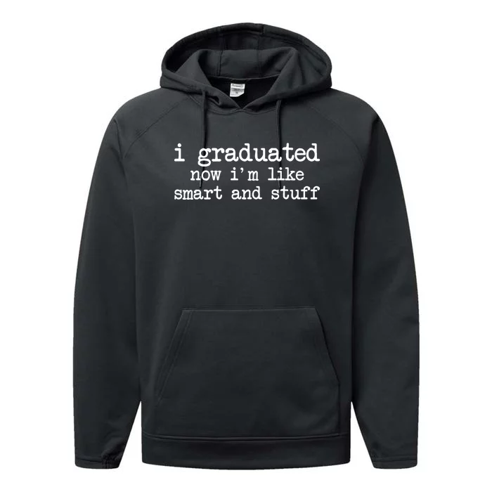 I Graduated Now I'm Like Smart and Stuff Performance Fleece Hoodie