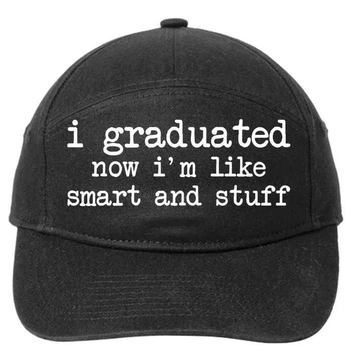 I Graduated Now I'm Like Smart and Stuff 7-Panel Snapback Hat