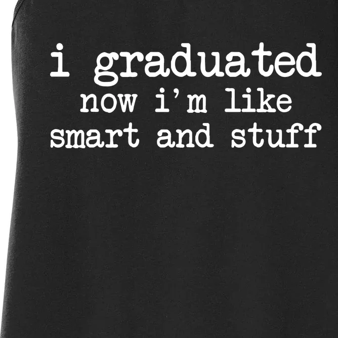 I Graduated Now I'm Like Smart and Stuff Women's Racerback Tank