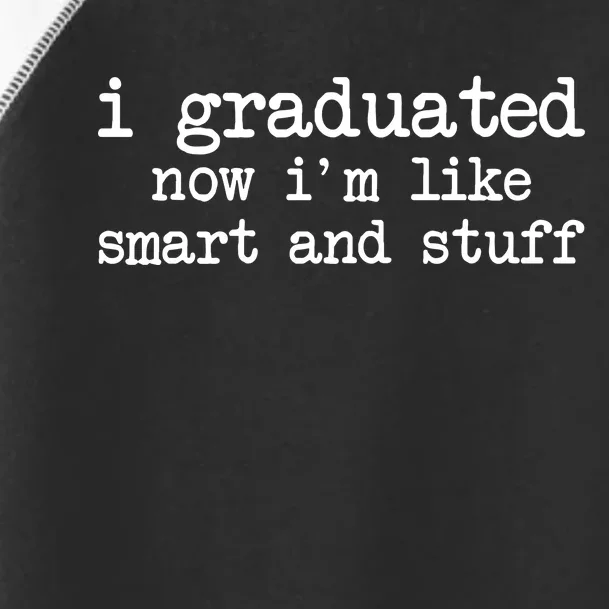 I Graduated Now I'm Like Smart and Stuff Toddler Fine Jersey T-Shirt