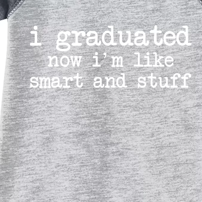 I Graduated Now I'm Like Smart and Stuff Infant Baby Jersey Bodysuit