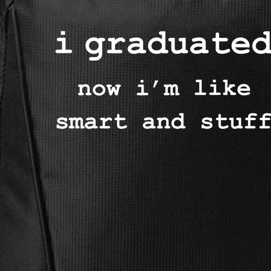 I Graduated Now I'm Like Smart and Stuff Graduation City Backpack