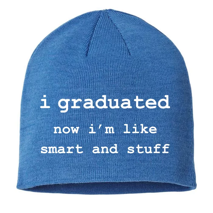 I Graduated Now I'm Like Smart and Stuff Graduation 8 1/2in Sustainable Knit Beanie