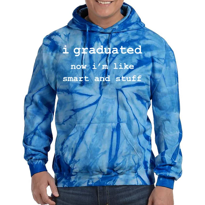 I Graduated Now I'm Like Smart and Stuff Graduation Tie Dye Hoodie