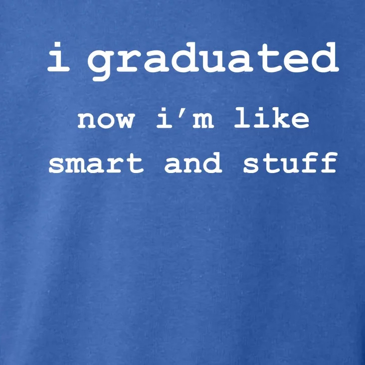 I Graduated Now I'm Like Smart and Stuff Graduation Toddler Hoodie