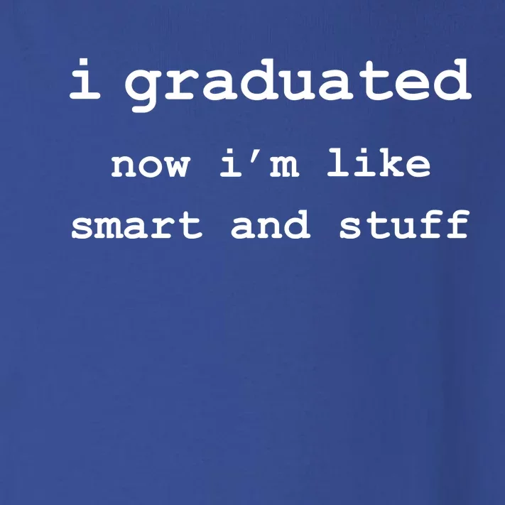 I Graduated Now I'm Like Smart and Stuff Graduation Toddler Long Sleeve Shirt